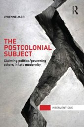 book The Postcolonial Subject: Claiming Politics/Governing Others In Late Modernity