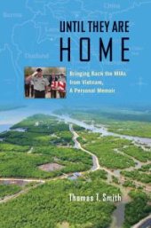 book Until They Are Home: Bringing Back the MIAs from Vietnam, a Personal Memoir