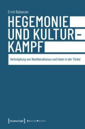 book Hegemonie und Kulturkampf: Verknüpfung von Neoliberalismus und Islam in der Türkei