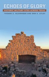 book Echoes of Glory: Historic Military Sites across Texas