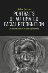 book Portraits of Automated Facial Recognition: On Machinic Ways of Seeing the Face