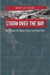 book Storm over the Bay: The People of Corpus Christi and Their Port