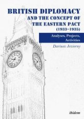 book British Diplomacy and the Concept of the Eastern Pact (1933-1935): Analyses, Projects, Activities