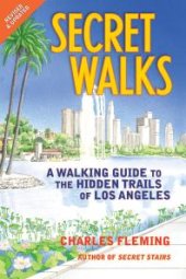 book Secret Walks: A Walking Guide to the Hidden Trails of Los Angeles