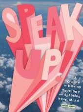 book Speak Up!: A Guide to Having Your Say and Speaking Your Mind