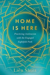 book Home Is Here: Practicing Antiracism with the Engaged Eightfold Path