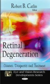 book Retinal Degeneration: Causes, Diagnosis, and Treatment