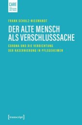 book Der alte Mensch als Verschlusssache: Corona und die Verdichtung der Kasernierung in Pflegeheimen