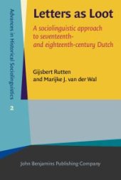 book Letters As Loot: A Sociolinguistic Approach to Seventeenth- and Eighteenth-Century Dutch