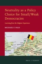 book Neutrality As a Policy Choice for Small/Weak Democracies: Learning from the Belgian Experience