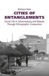 book Cities of Entanglements: Social Life in Johannesburg and Maputo Through Ethnographic Comparison