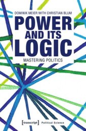 book Power and its Logic: Mastering Politics