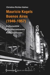 book Mauricio Kagels Buenos Aires (1946-1957): Kulturpolitik - Künstlernetzwerk - Kompositionen