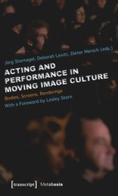 book Acting and Performance in Moving Image Culture: Bodies, Screens, Renderings. With a Foreword by Lesley Stern