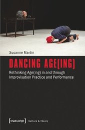 book Dancing Age(ing): Rethinking Age(ing) in and through Improvisation Practice and Performance