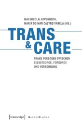 book Trans & Care: Trans Personen zwischen Selbstsorge, Fürsorge und Versorgung