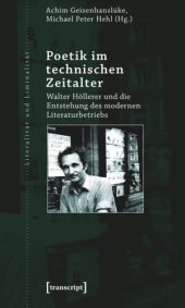 book Poetik im technischen Zeitalter: Walter Höllerer und die Entstehung des modernen Literaturbetriebs