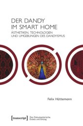 book Der Dandy im Smart Home: Ästhetiken, Technologien und Umgebungen des Dandyismus