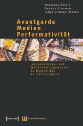 book Avantgarde - Medien - Performativität: Inszenierungs- und Wahrnehmungsmuster zu Beginn des 20. Jahrhunderts