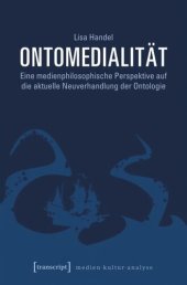 book Ontomedialität: Eine medienphilosophische Perspektive auf die aktuelle Neuverhandlung der Ontologie