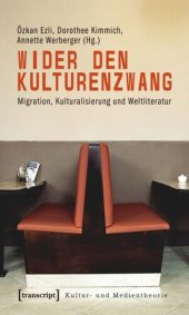 book Wider den Kulturenzwang: Migration, Kulturalisierung und Weltliteratur