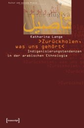 book »Zurückholen, was uns gehört«: Indigenisierungstendenzen in der arabischen Ethnologie