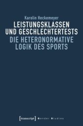 book Leistungsklassen und Geschlechtertests: Die heteronormative Logik des Sports