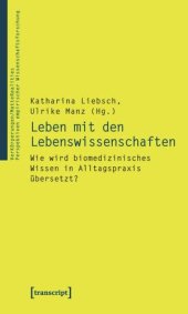 book Leben mit den Lebenswissenschaften: Wie wird biomedizinisches Wissen in Alltagspraxis übersetzt?