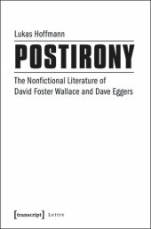 book Postirony: The Nonfictional Literature of David Foster Wallace and Dave Eggers