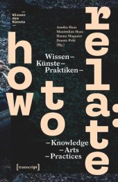 book How to Relate: Wissen, Künste, Praktiken / Knowledge, Arts, Practices