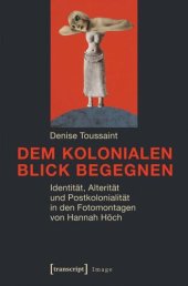 book Dem kolonialen Blick begegnen: Identität, Alterität und Postkolonialität in den Fotomontagen von Hannah Höch