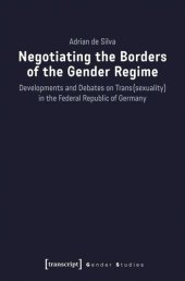 book Negotiating the Borders of the Gender Regime: Developments and Debates on Trans(sexuality) in the Federal Republic of Germany