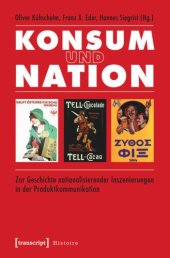 book Konsum und Nation: Zur Geschichte nationalisierender Inszenierungen in der Produktkommunikation