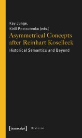 book Asymmetrical Concepts after Reinhart Koselleck: Historical Semantics and Beyond