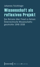 book Wissenschaft als reflexives Projekt: Von Bolzano über Freud zu Kelsen: Österreichische Wissenschaftsgeschichte 1848-1938