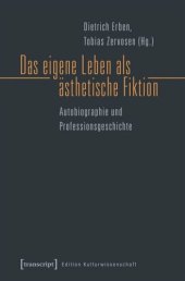 book Das eigene Leben als ästhetische Fiktion: Autobiographie und Professionsgeschichte