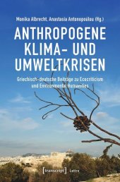 book Anthropogene Klima- und Umweltkrisen: Griechisch-deutsche Beiträge zu Ecocriticism und Environmental Humanities