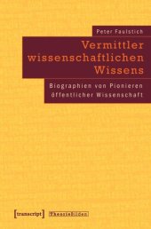 book Vermittler wissenschaftlichen Wissens: Biographien von Pionieren öffentlicher Wissenschaft