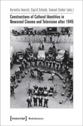 book Constructions of Cultural Identities in Newsreel Cinema and Television after 1945