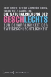 book Die Naturalisierung des Geschlechts: Zur Beharrlichkeit der Zweigeschlechtlichkeit