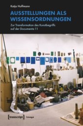 book Ausstellungen als Wissensordnungen: Zur Transformation des Kunstbegriffs auf der Documenta 11