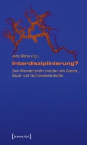 book Interdisziplinierung?: Zum Wissenstransfer zwischen den Geistes-, Sozial- und Technowissenschaften