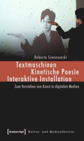 book Textmaschinen - Kinetische Poesie - Interaktive Installation: Zum Verstehen von Kunst in digitalen Medien