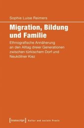 book Migration, Bildung und Familie: Ethnografische Annäherung an den Alltag dreier Generationen zwischen türkischem Dorf und Neuköllner Kiez