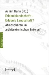 book Erlebnislandschaft - Erlebnis Landschaft?: Atmosphären im architektonischen Entwurf