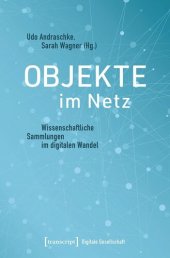 book Objekte im Netz: Wissenschaftliche Sammlungen im digitalen Wandel