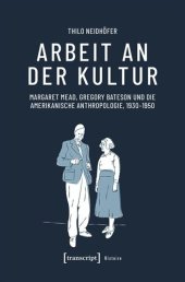 book Arbeit an der Kultur: Margaret Mead, Gregory Bateson und die amerikanische Anthropologie, 1930-1950