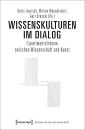 book Wissenskulturen im Dialog: Experimentalräume zwischen Wissenschaft und Kunst