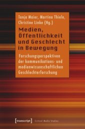 book Medien, Öffentlichkeit und Geschlecht in Bewegung: Forschungsperspektiven der kommunikations- und medienwissenschaftlichen Geschlechterforschung