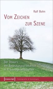 book Vom Zeichen zur Szene: Der Diskurs der Bedeutungsproduktion in Präsenzgesellschaften